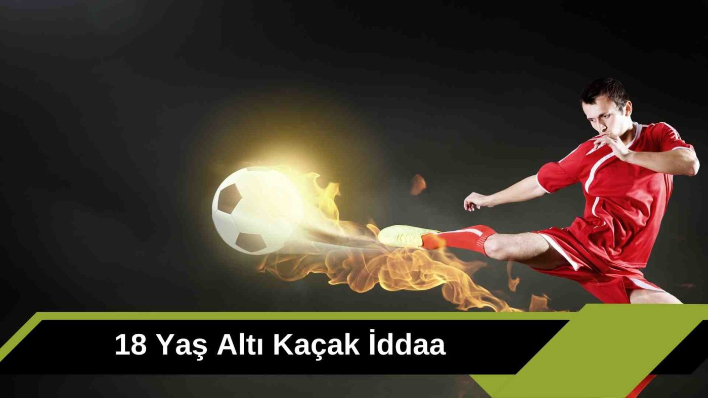 18 Yaş Altı Kaçak iddaa